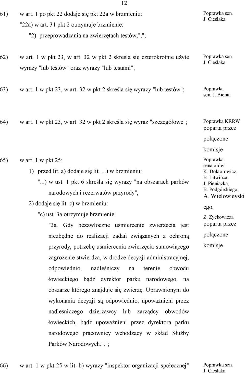 1 w pkt 25: 1) przed lit. a) dodaje się lit....) w brzmieniu: "...) w ust. 1 pkt 6 skreśla się wyrazy "na obszarach parków narodowych i rezerwatów przyrody", 2) dodaje się lit.