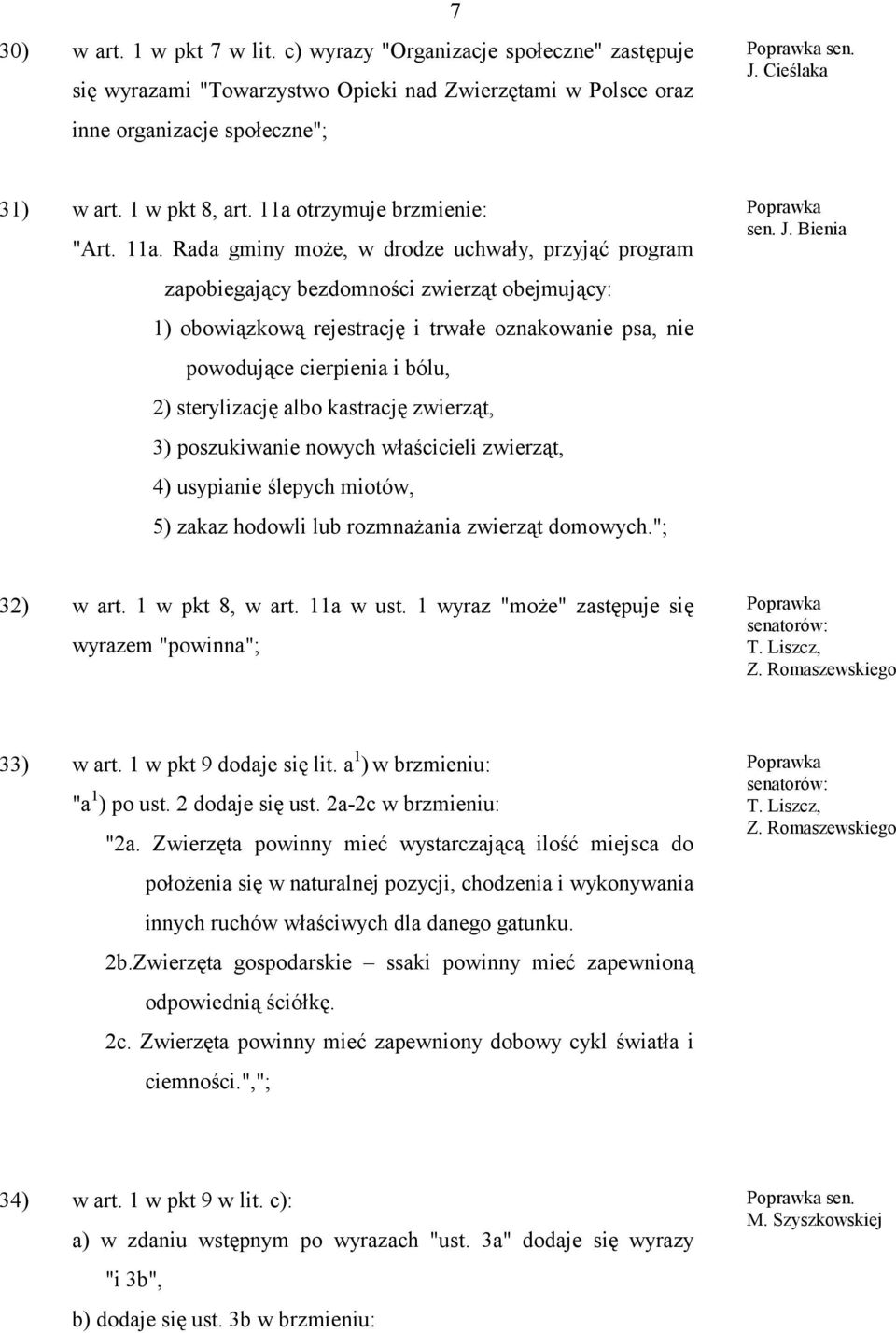 Rada gminy może, w drodze uchwały, przyjąć program zapobiegający bezdomności zwierząt obejmujący: 1) obowiązkową rejestrację i trwałe oznakowanie psa, nie powodujące cierpienia i bólu, 2)