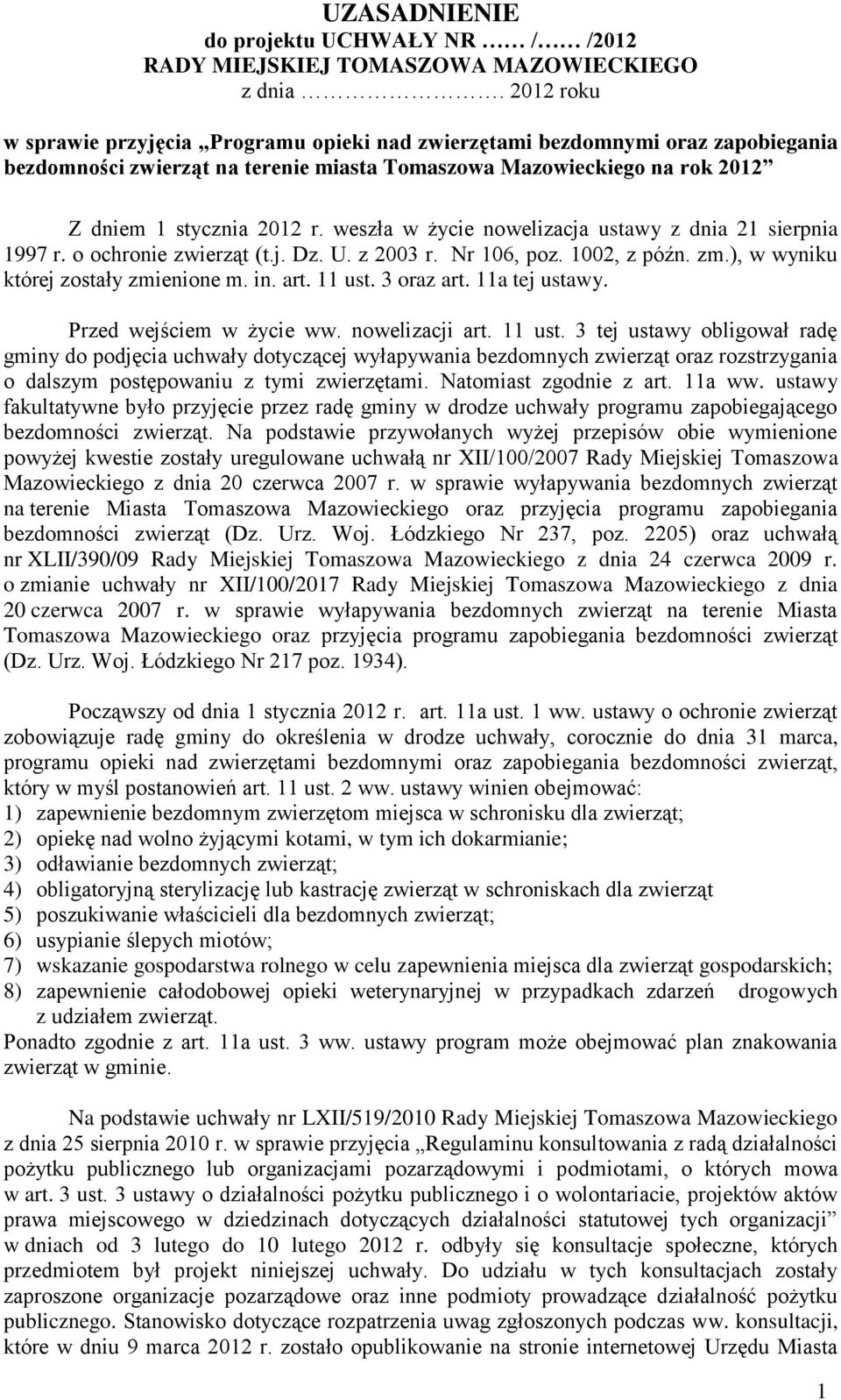 weszła w życie nowelizacja ustawy z dnia 21 sierpnia 1997 r. o ochronie zwierząt (t.j. Dz. U. z 2003 r. Nr 106, poz. 1002, z późn. zm.), w wyniku której zostały zmienione m. in. art. 11 ust.