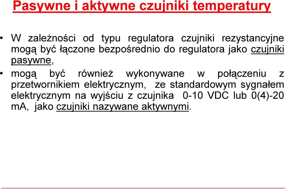 być również wykonywane w połączeniu z przetwornikiem elektrycznym, ze standardowym