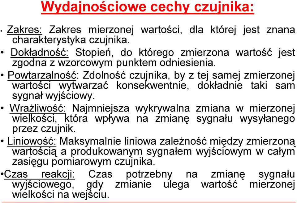 Powtarzalność: Zdolność czujnika, by ztej samej zmierzonej wartości wytwarzać konsekwentnie, dokładnie taki sam sygnał wyjściowy.