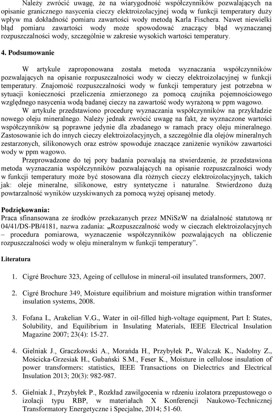 Podsumowaie W artykule zapropoowaa została metoda wyzaczaia współczyików pozwalających a opisaie rozpuszczalości wody w cieczy elektroizolacyjej w fukcji temperatury.