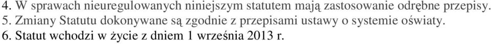 Zmiany Statutu dokonywane są zgodnie z przepisami