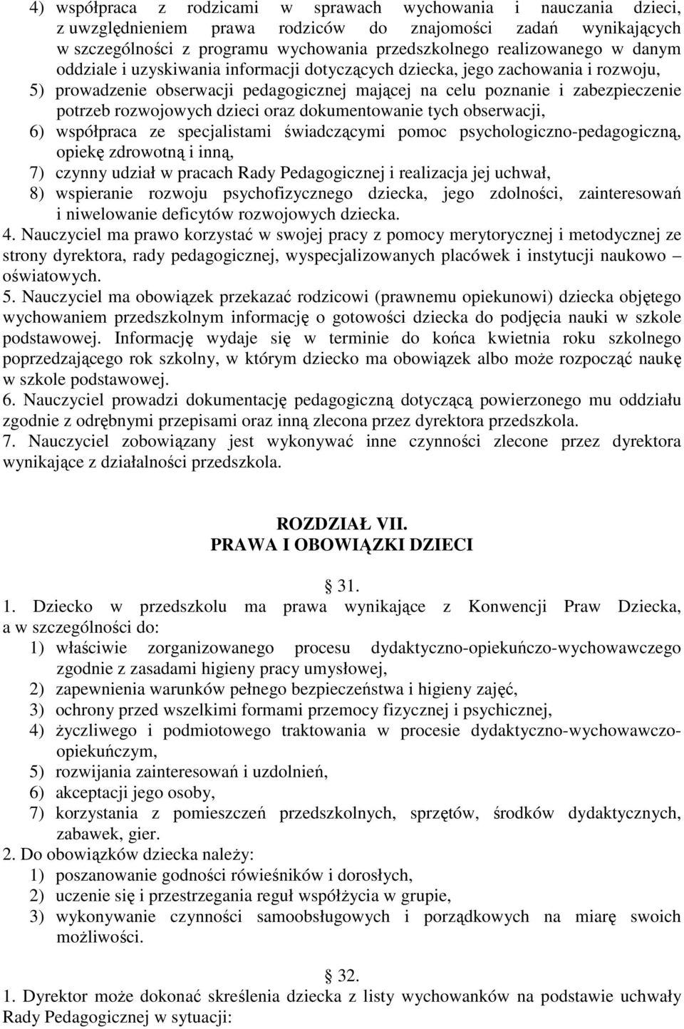 oraz dokumentowanie tych obserwacji, 6) współpraca ze specjalistami świadczącymi pomoc psychologiczno-pedagogiczną, opiekę zdrowotną i inną, 7) czynny udział w pracach Rady Pedagogicznej i realizacja