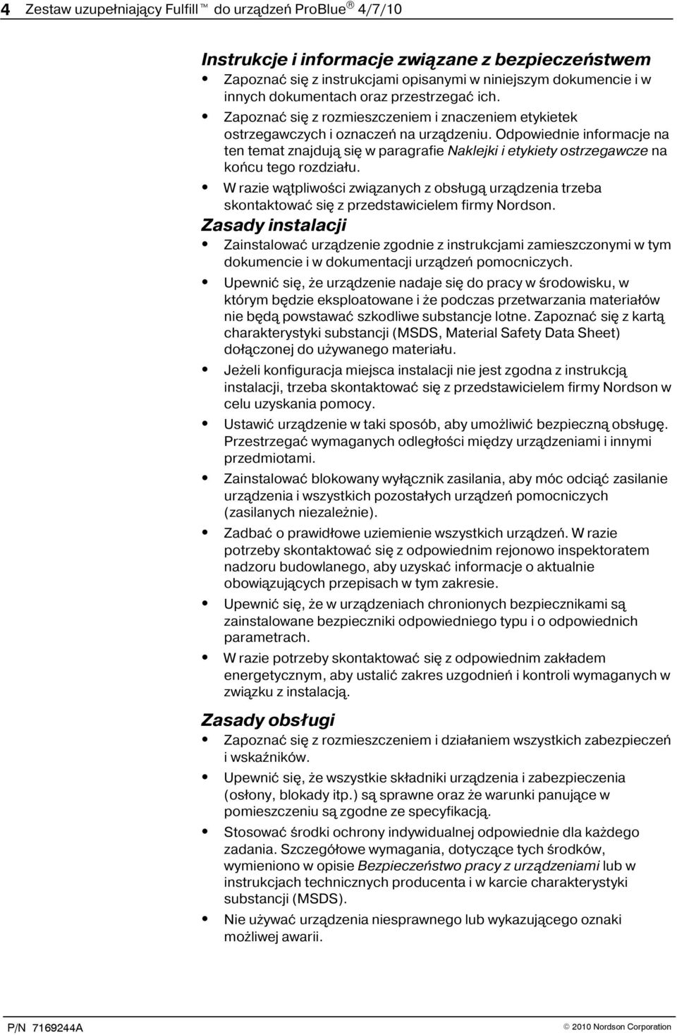 Odpowiednie informacje na ten temat znajdują się w paragrafie Naklejki i etykiety ostrzegawcze na końcu tego rozdziału.