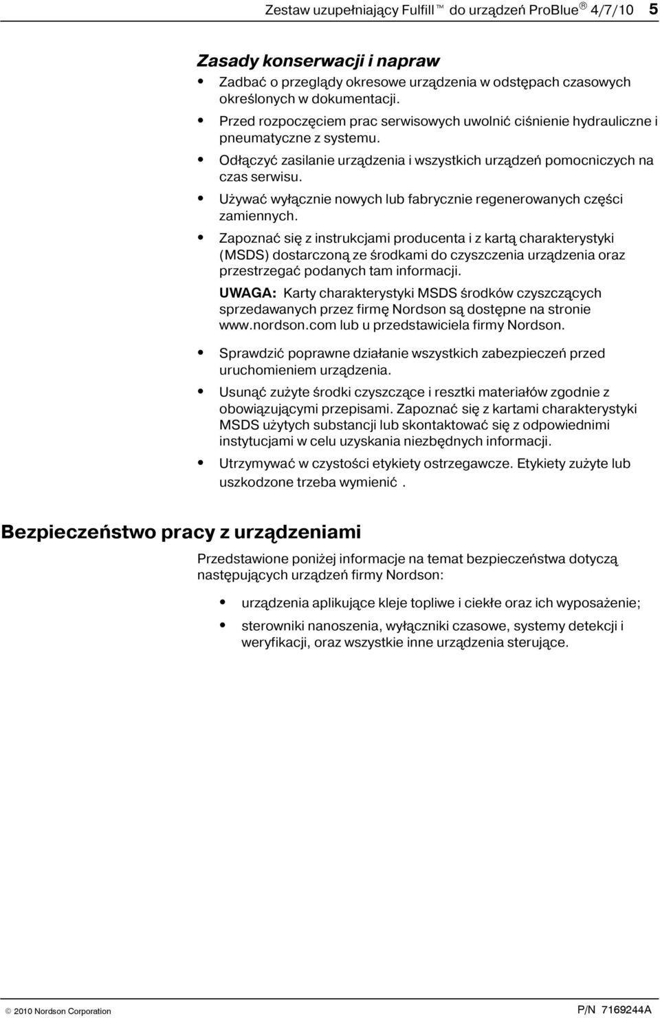 Używać wyłącznie nowych lub fabrycznie regenerowanych części zamiennych.