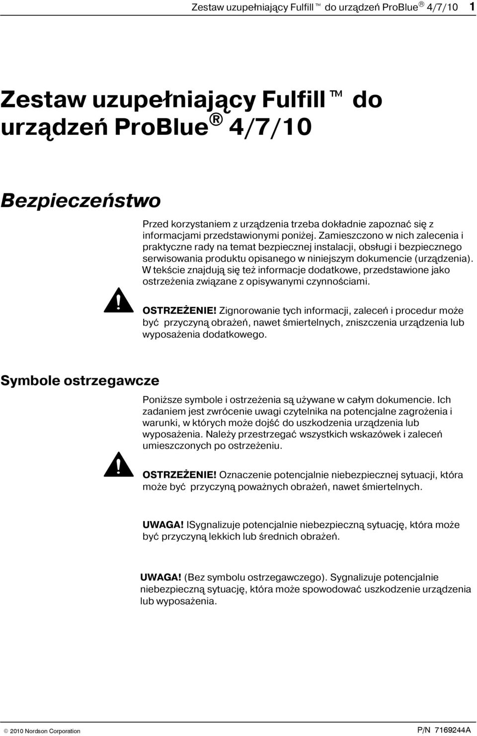 Zamieszczono w nich zalecenia i praktyczne rady na temat bezpiecznej instalacji, obsługi i bezpiecznego serwisowania produktu opisanego w niniejszym dokumencie (urządzenia).