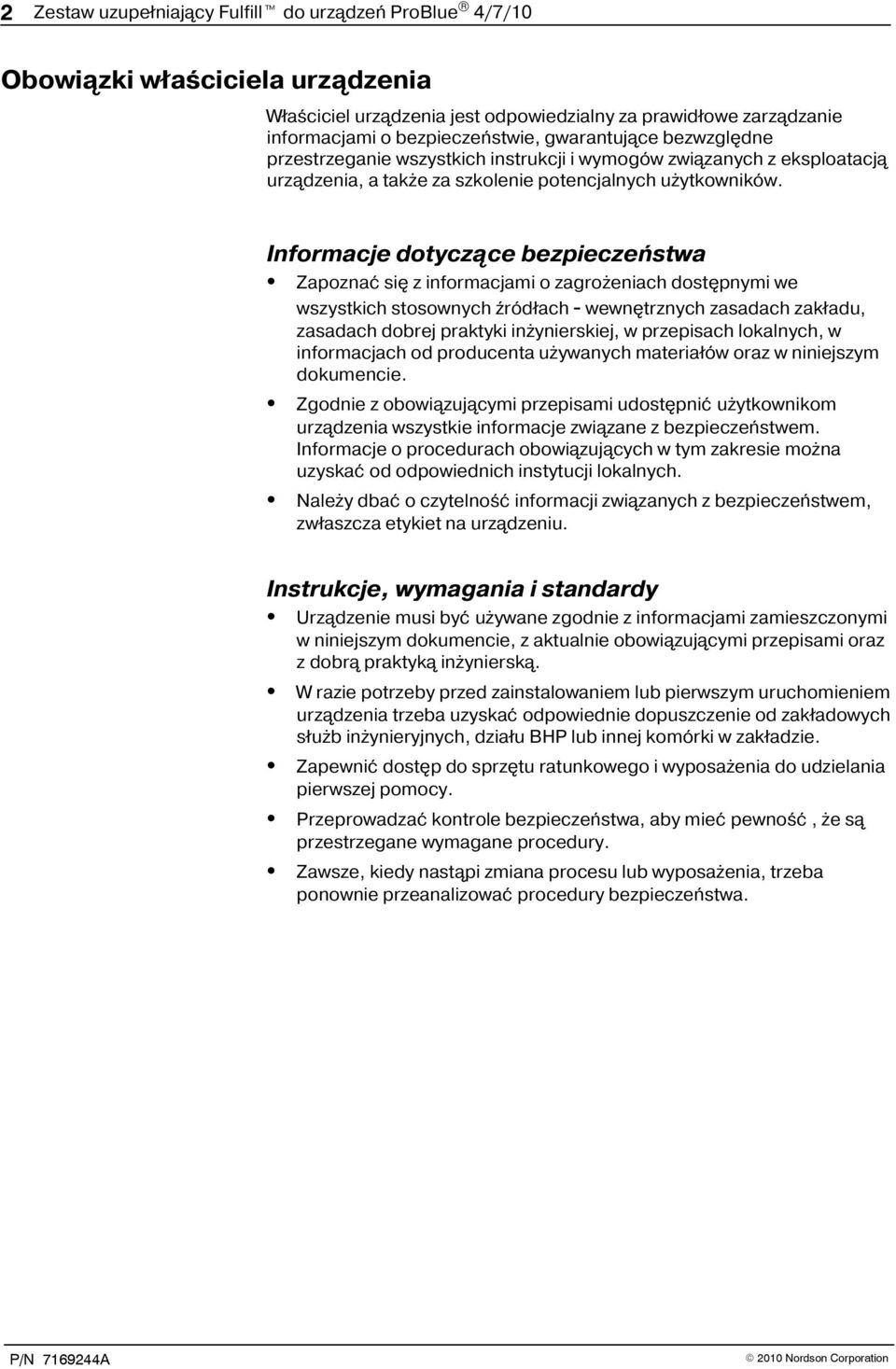 Informacje dotyczące bezpieczeństwa Zapoznać się z informacjami o zagrożeniach dostępnymi we wszystkich stosownych źródłach - wewnętrznych zasadach zakładu, zasadach dobrej praktyki inżynierskiej, w
