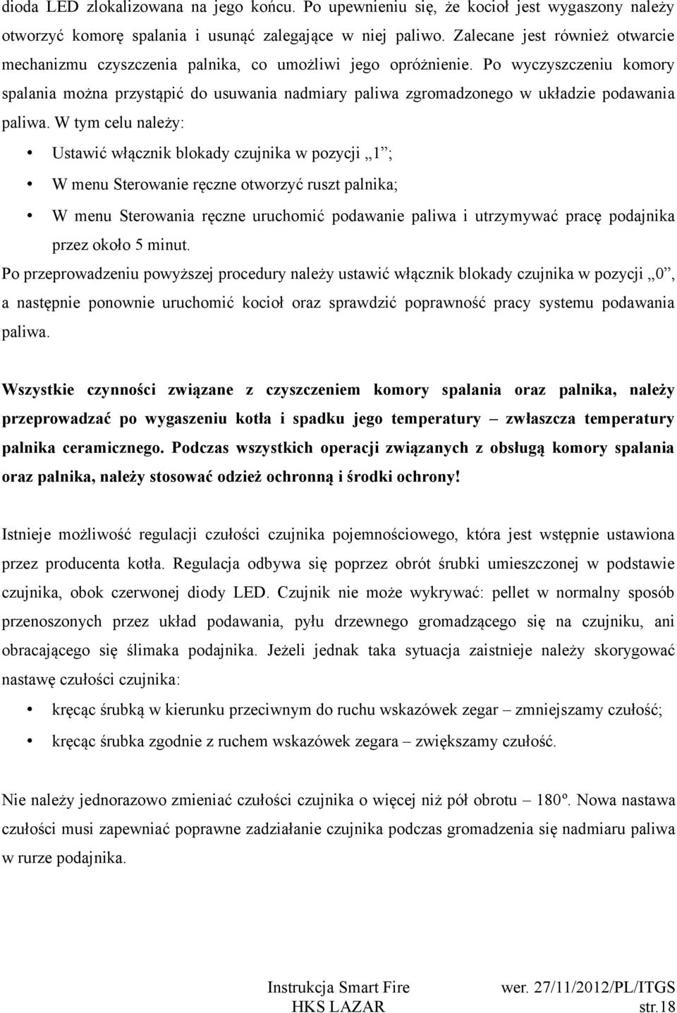 Po wyczyszczeniu komory spalania można przystąpić do usuwania nadmiary paliwa zgromadzonego w układzie podawania paliwa.