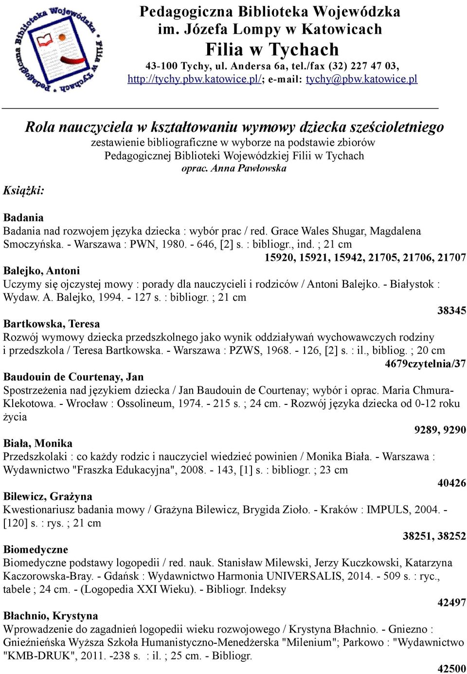 pl Książki: Rola nauczyciela w kształtowaniu wymowy dziecka sześcioletniego zestawienie bibliograficzne w wyborze na podstawie zbiorów Pedagogicznej Biblioteki Wojewódzkiej Filii w Tychach oprac.