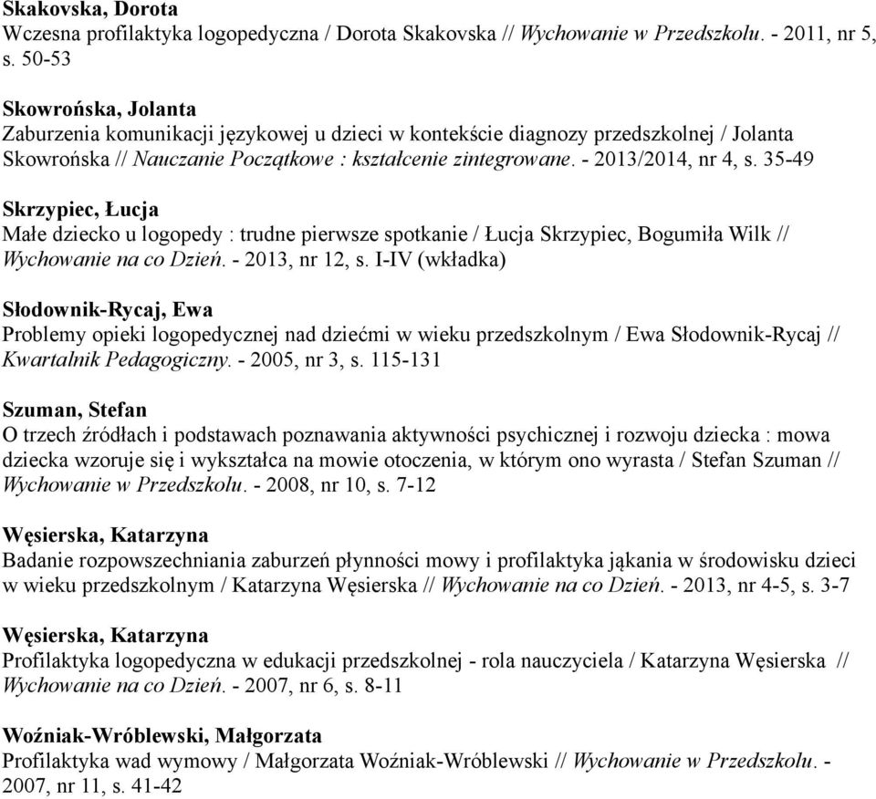 35-49 Skrzypiec, Łucja Małe dziecko u logopedy : trudne pierwsze spotkanie / Łucja Skrzypiec, Bogumiła Wilk // Wychowanie na co Dzień. - 2013, nr 12, s.