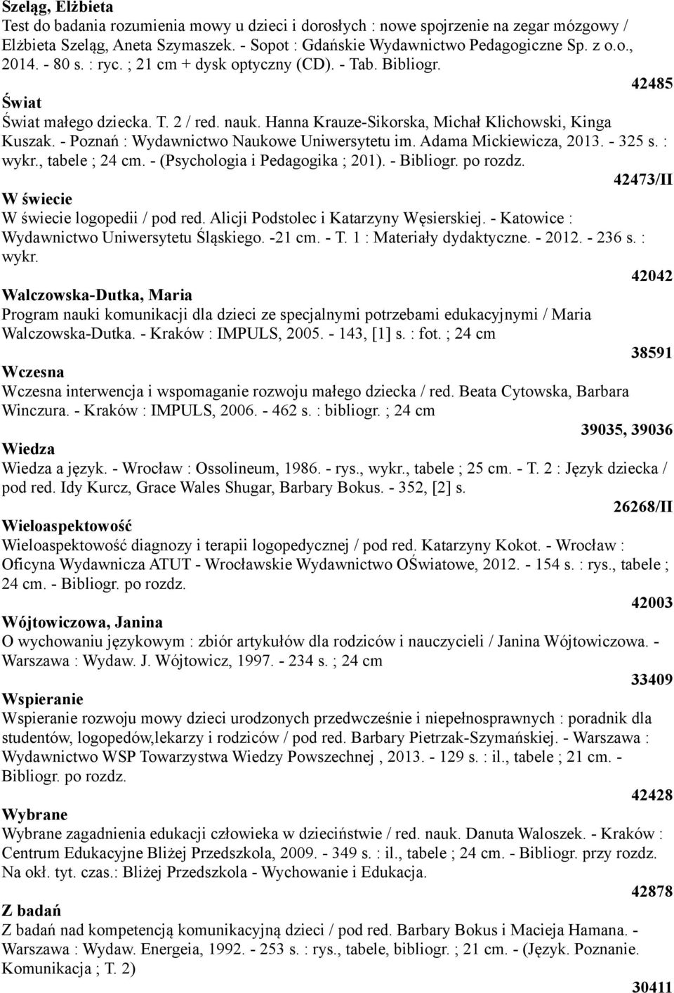 - Poznań : Wydawnictwo Naukowe Uniwersytetu im. Adama Mickiewicza, 2013. - 325 s. : wykr., tabele ; 24 cm. - (Psychologia i Pedagogika ; 201). - Bibliogr. po rozdz.
