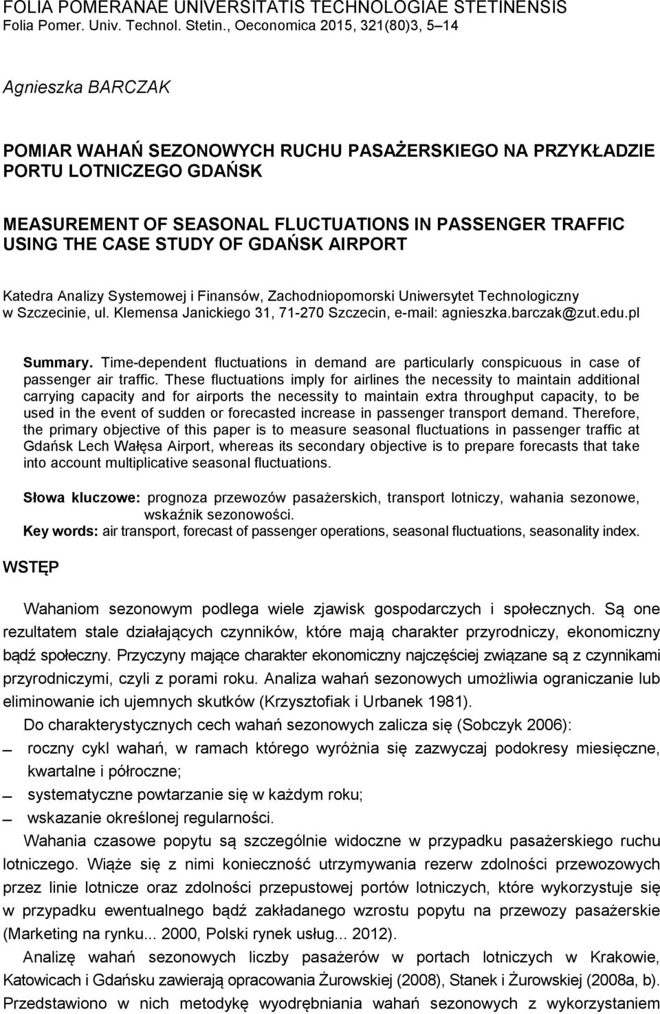 CASE STUDY OF GDAŃSK AIRPORT Katedra Analzy Systemowej Fnansów, Zachodnopomorsk Unwersytet Technologczny w Szczecne, ul. Klemensa Janckego 31, 71-27 Szczecn, e-mal: agneszka.barczak@zut.edu.