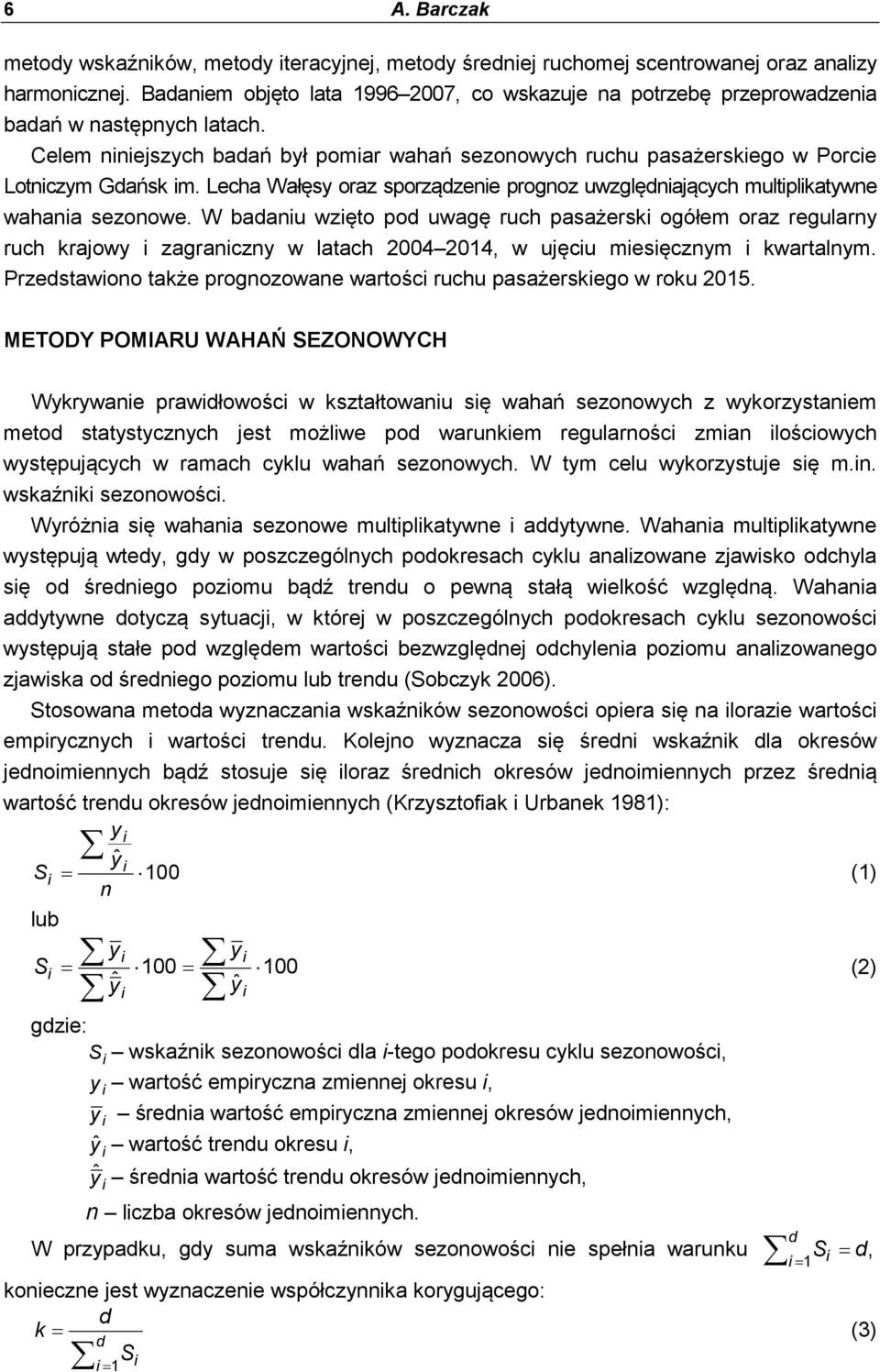 Lecha Wałęsy oraz sporządzene prognoz uwzględnających multplkatywne wahana sezonowe.