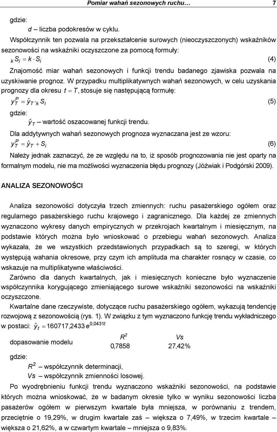 sezonowych funkcj trendu badanego zjawska pozwala na uzyskwane prognoz.