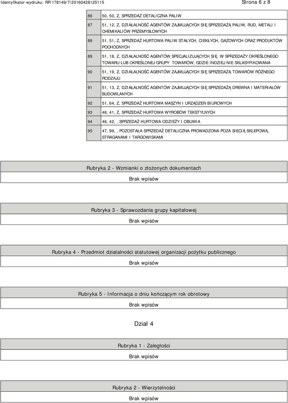 SKLASYFIKOWANA 90 51, 19, Z, DZIAŁALNOŚĆ AGENTÓW ZAJMUJĄCYCH SIĘ SPRZEDAŻĄ TOWARÓW RÓŻNEGO RODZAJU 91 51, 13, Z, DZIAŁALNOŚĆ AGENTÓW ZAJMUJĄCYCH SIĘ SPRZEDAŻĄ DREWNA I MATERIAŁÓW BUDOWLANYCH 92 51,