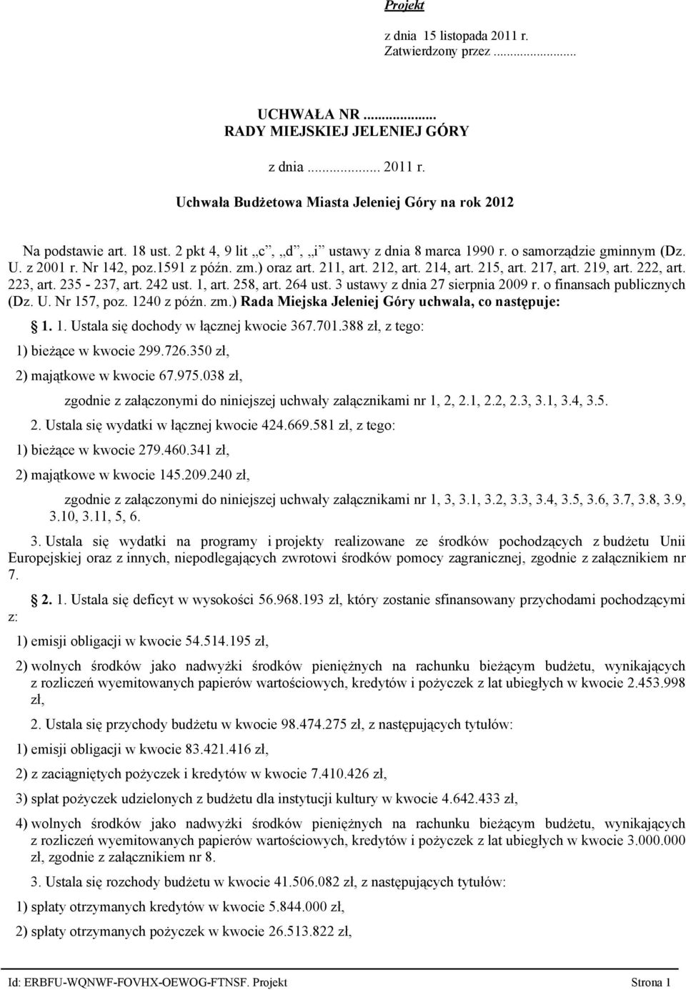 222, art. 223, art. 235-237, art. 242 ust. 1, art. 258, art. 264 ust. 3 ustawy z dnia 27 sierpnia 2009 r. o finansach publicznych (Dz. U. Nr 157, poz. 1240 z późn. zm.