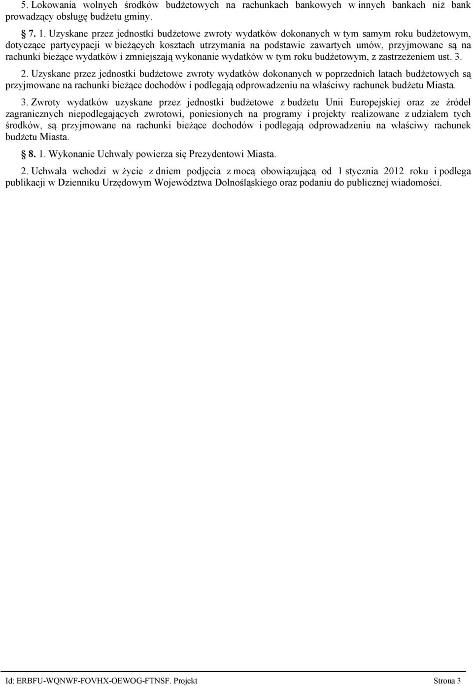 rachunki bieżące wydatków i zmniejszają wykonanie wydatków w tym roku budżetowym, z zastrzeżeniem ust. 3. 2.
