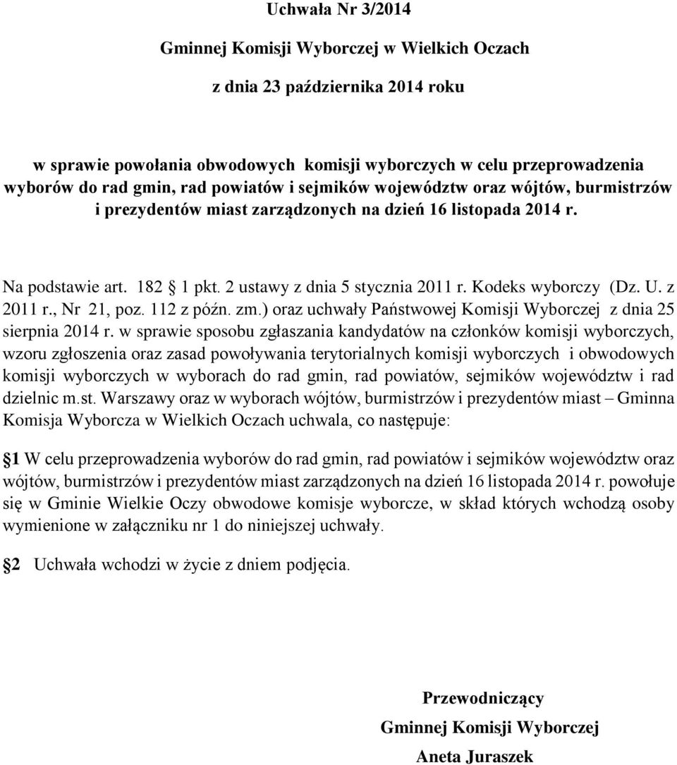 Kodeks wyborczy (Dz. U. z 2011 r., Nr 21, poz. 112 z późn. zm.) oraz uchwały Państwowej Komisji Wyborczej z dnia 25 sierpnia 2014 r.