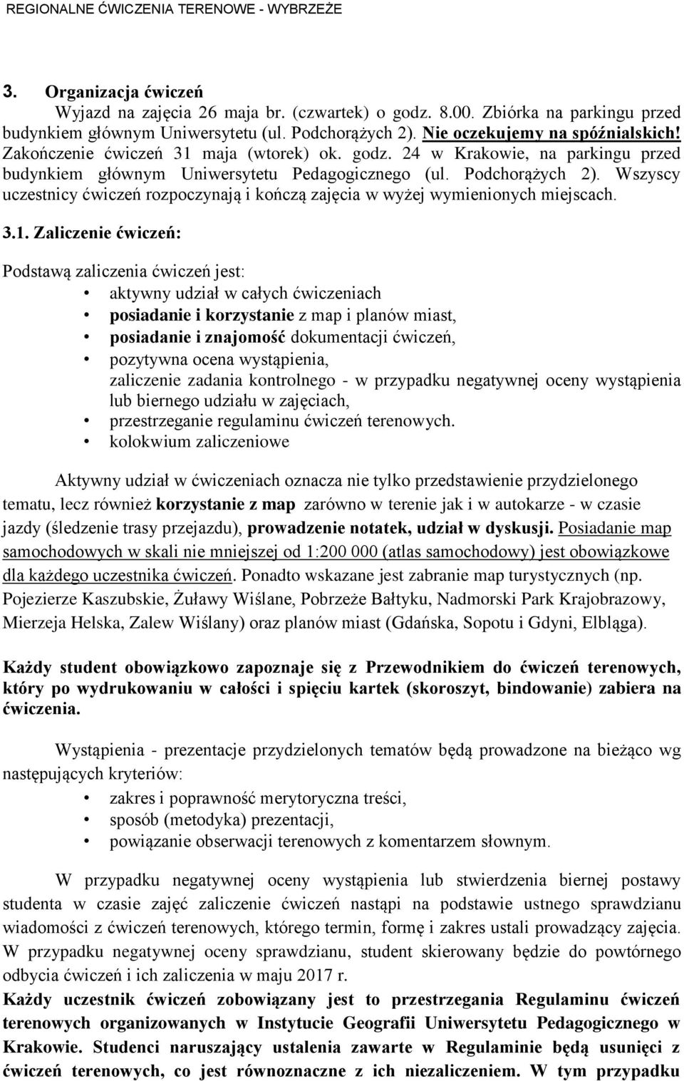 Wszyscy uczestnicy ćwiczeń rozpoczynają i kończą zajęcia w wyżej wymienionych miejscach. 3.1.