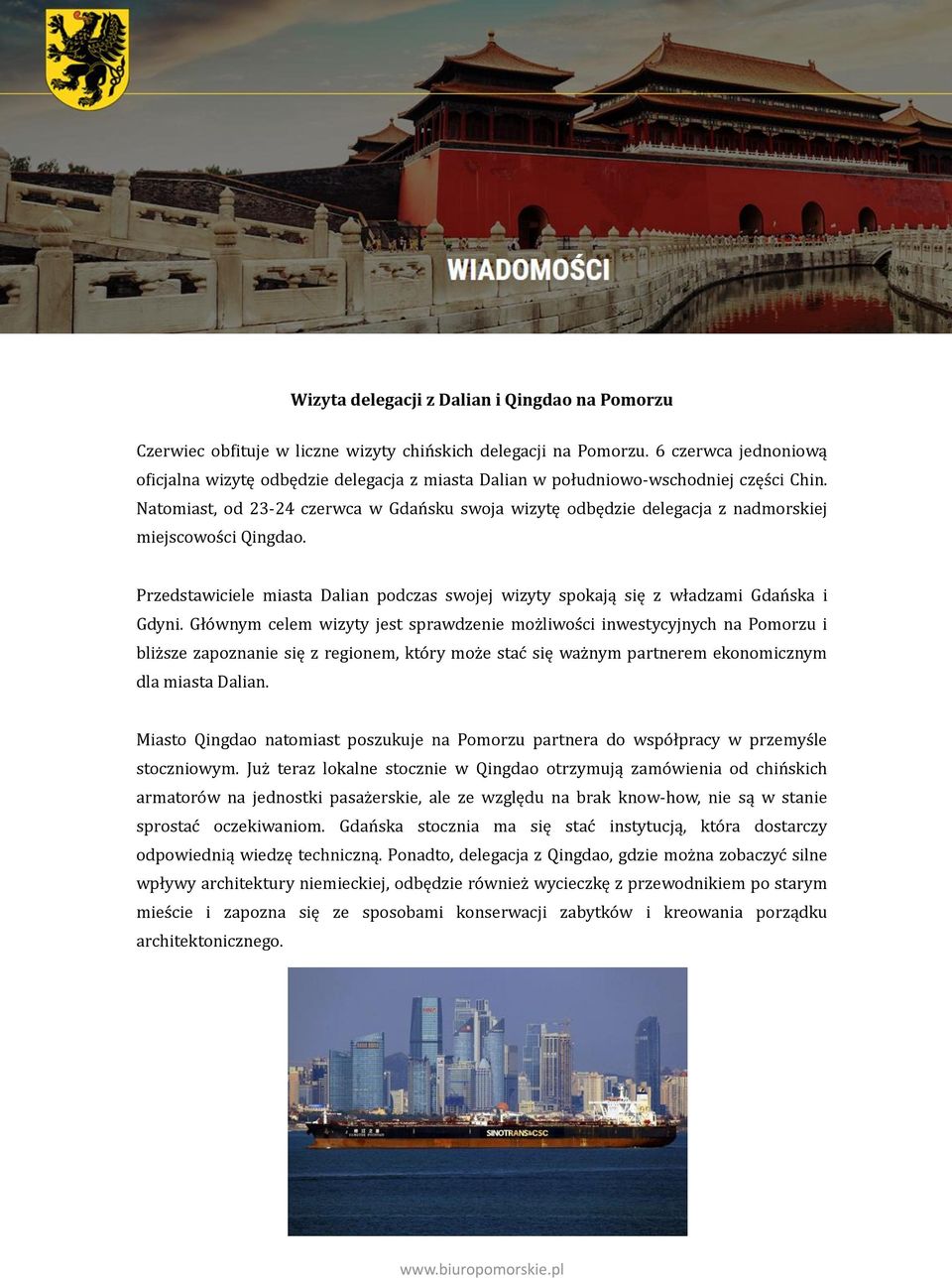 Natomiast, od 23-24 czerwca w Gdańsku swoja wizytę odbędzie delegacja z nadmorskiej miejscowości Qingdao. Przedstawiciele miasta Dalian podczas swojej wizyty spokają się z władzami Gdańska i Gdyni.