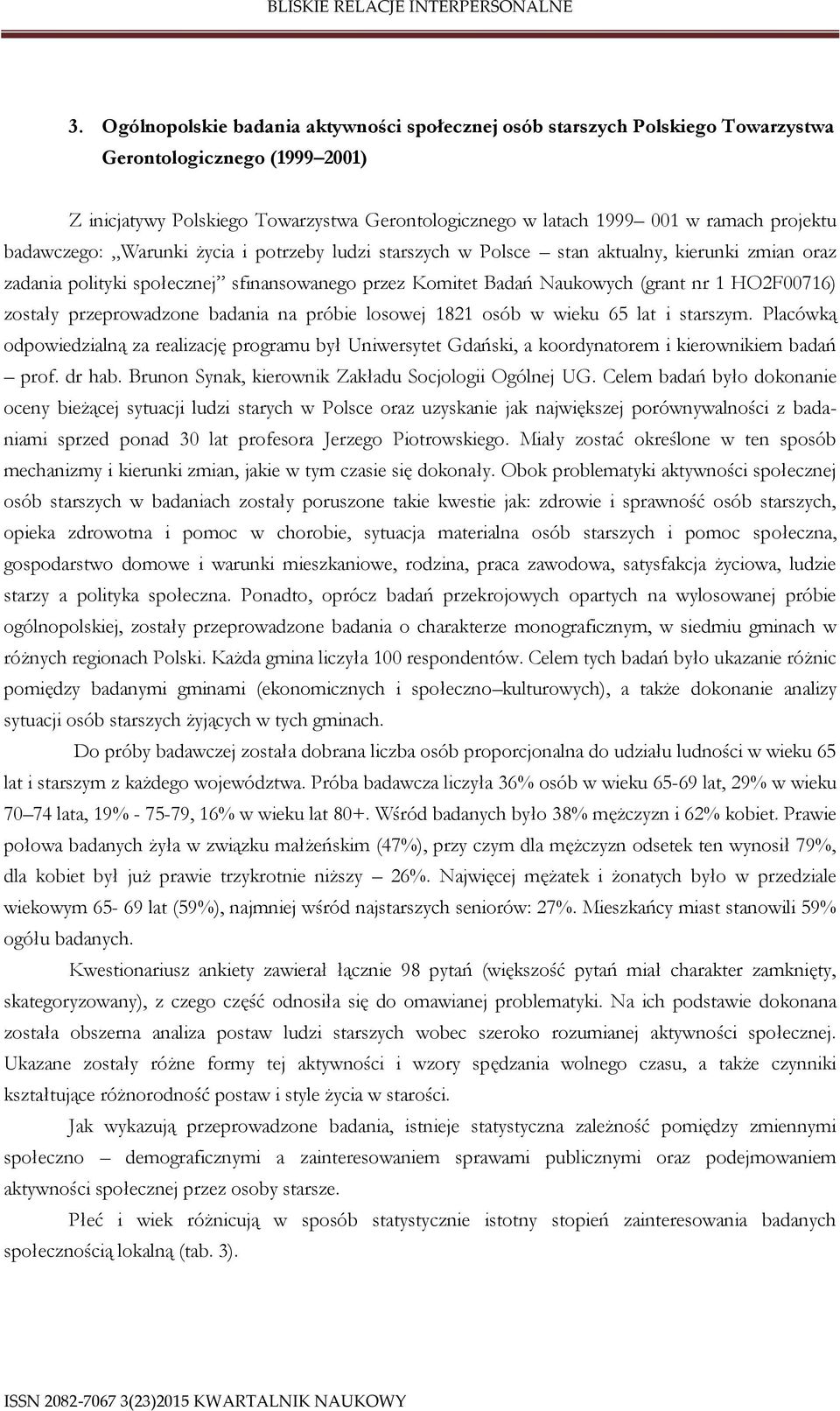 przeprowadzone badania na próbie losowej 181 osób w wieku 65 lat i starszym. Placówką odpowiedzialną za realizację programu był Uniwersytet Gdański, a koordynatorem i kierownikiem badań prof. dr hab.