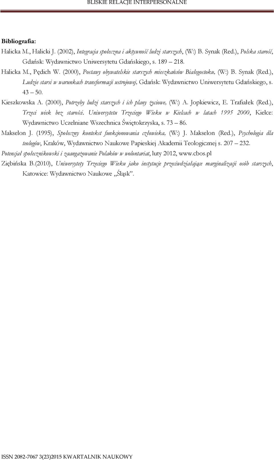 Kieszkowska A. (), Potrzeby ludzi starszych i ich plany życiowe, (W:) A. Jopkiewicz, E. Trafiałek (Red.), Trzeci wiek bez starości.
