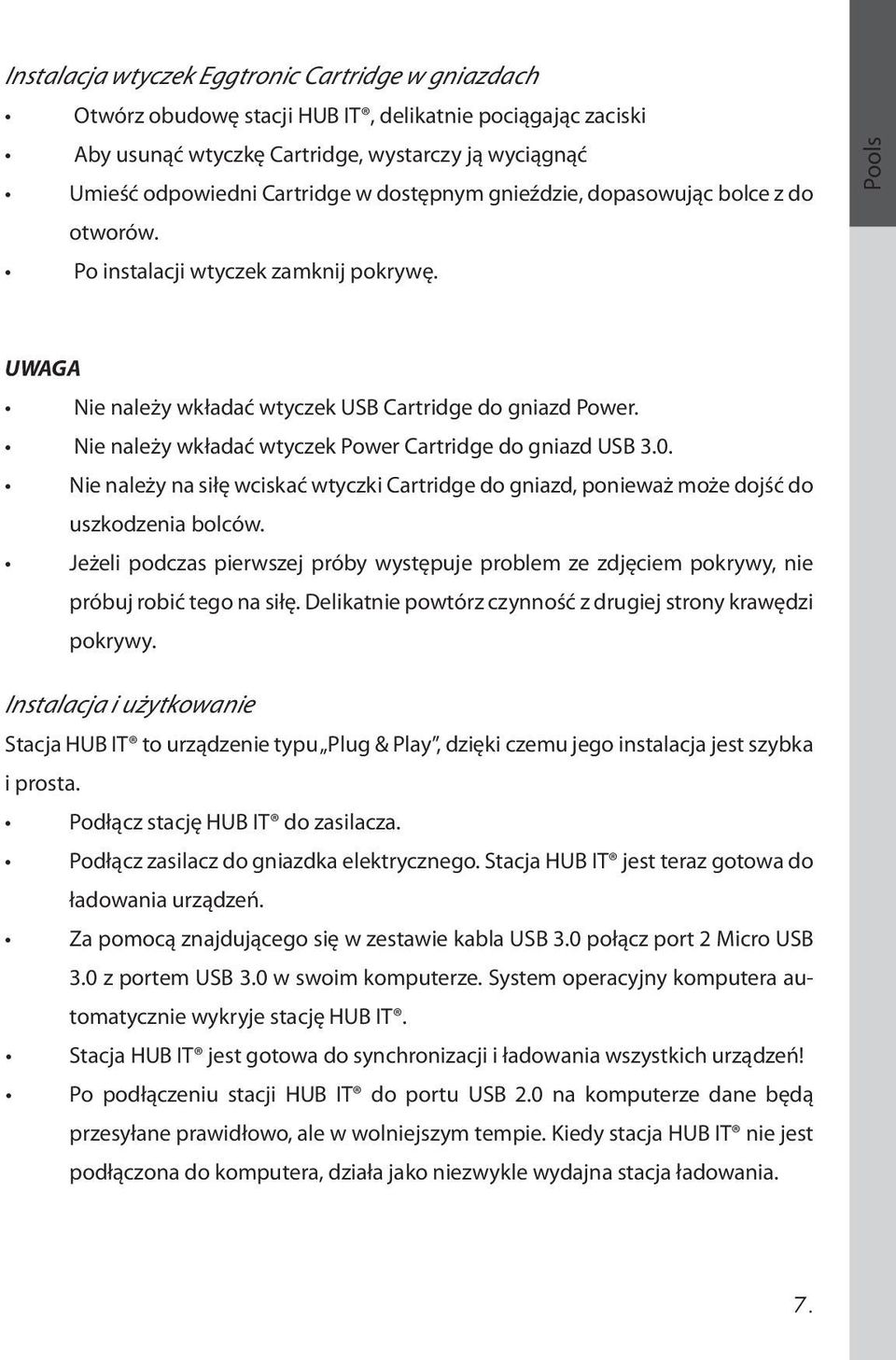 Nie należy wkładać wtyczek Power Cartridge do gniazd USB 3.0. Nie należy na siłę wciskać wtyczki Cartridge do gniazd, ponieważ może dojść do uszkodzenia bolców.