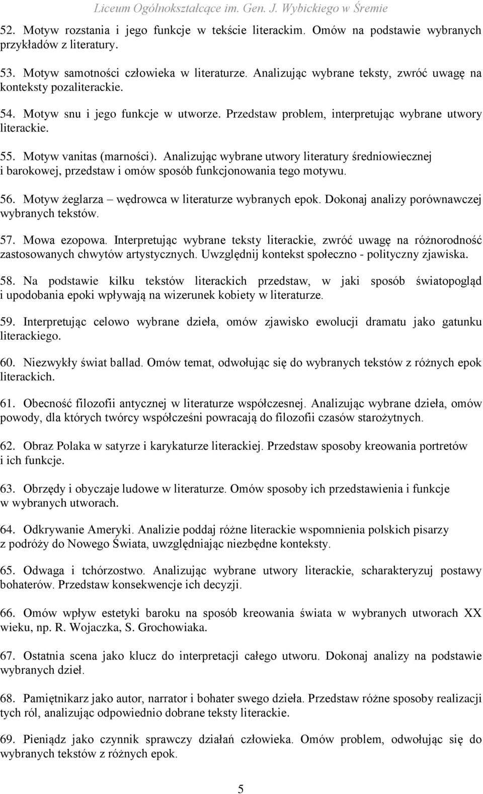 Analizując wybrane utwory literatury średniowiecznej i barokowej, przedstaw i omów sposób funkcjonowania tego motywu. 56. Motyw żeglarza wędrowca w literaturze wybranych epok.