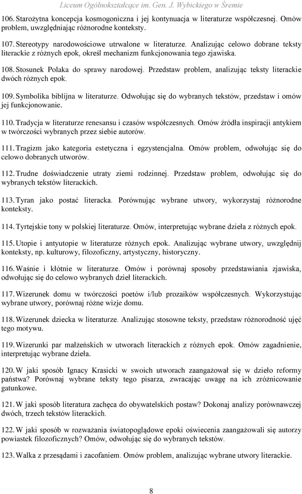 Przedstaw problem, analizując teksty literackie dwóch różnych epok. 109. Symbolika biblijna w literaturze. Odwołując się do wybranych tekstów, przedstaw i omów jej funkcjonowanie. 110.