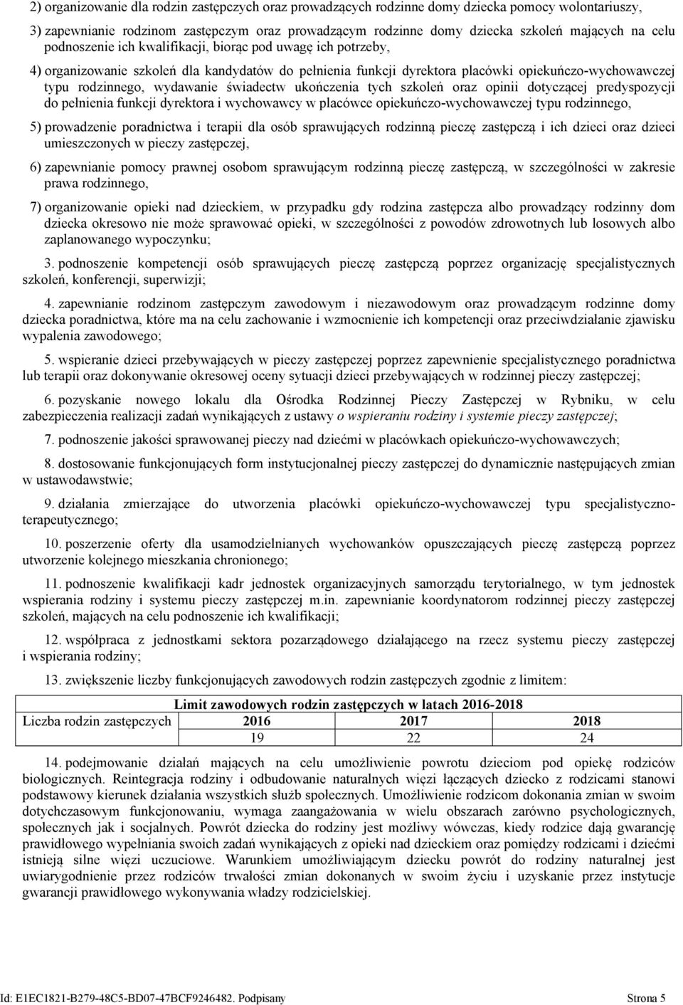świadectw ukończenia tych szkoleń oraz opinii dotyczącej predyspozycji do pełnienia funkcji dyrektora i wychowawcy w placówce opiekuńczo-wychowawczej typu rodzinnego, 5) prowadzenie poradnictwa i