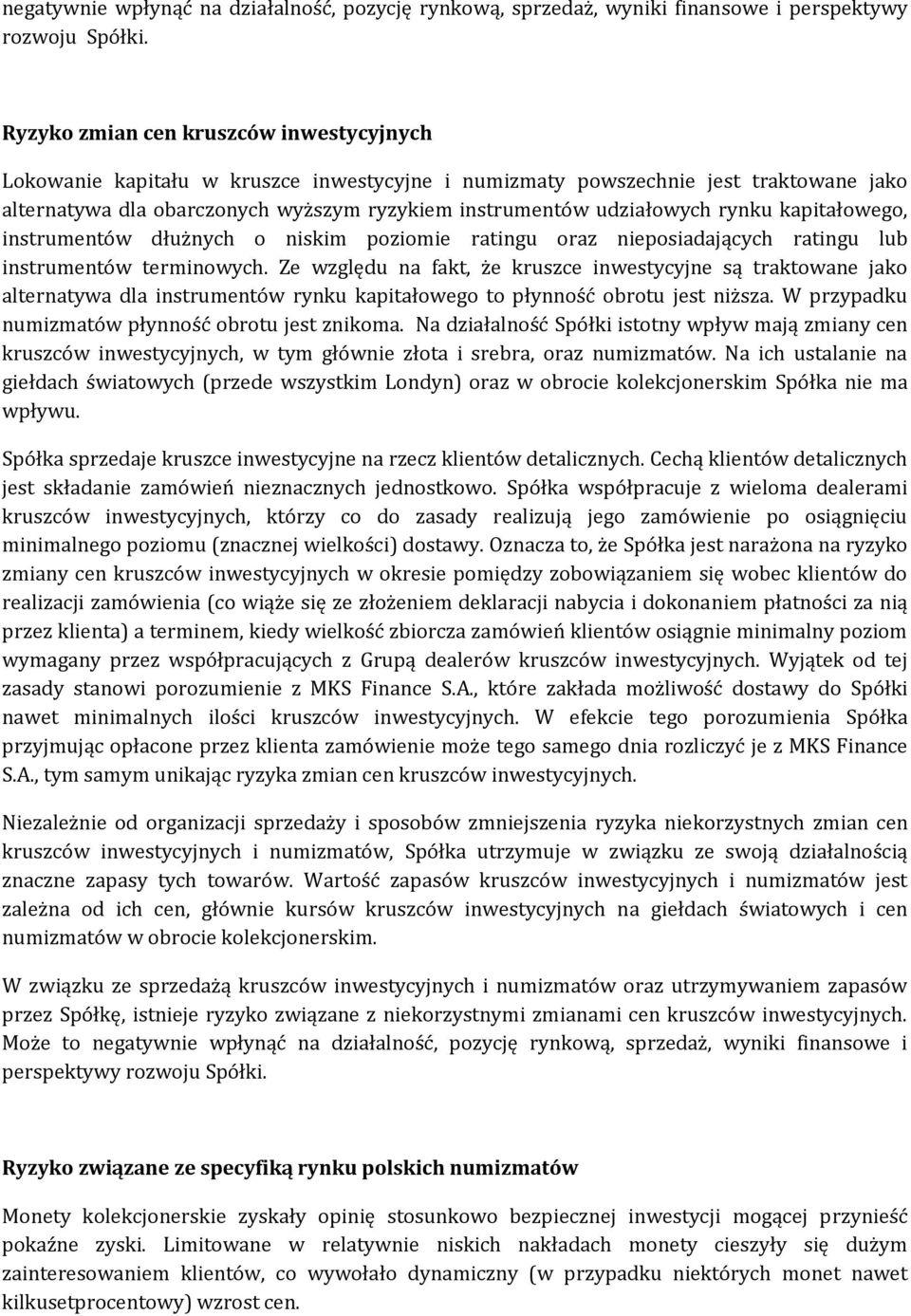 rynku kapitałowego, instrumentów dłużnych o niskim poziomie ratingu oraz nieposiadających ratingu lub instrumentów terminowych.