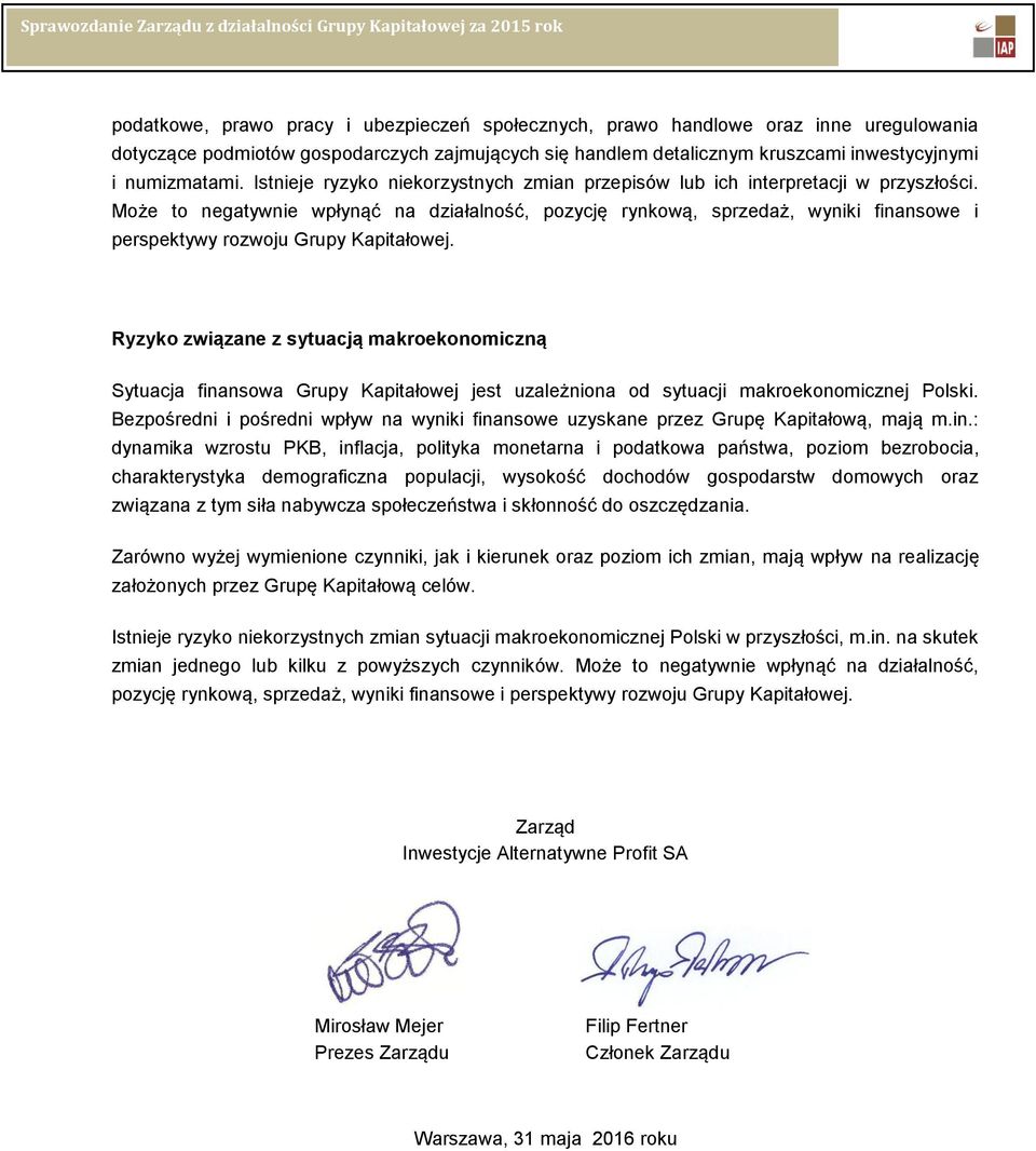 Może to negatywnie wpłynąć na działalność, pozycję rynkową, sprzedaż, wyniki finansowe i perspektywy rozwoju Grupy Kapitałowej.