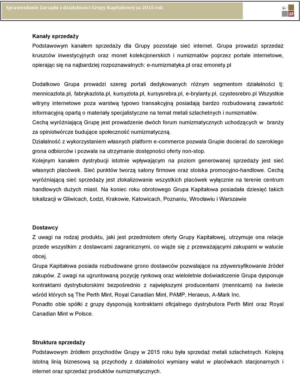 pl Dodatkowo Grupa prowadzi szereg portali dedykowanych różnym segmentom działalności tj: mennicazlota.pl, fabrykazlota.pl, kursyzlota.pl, kursysrebra.pl, e-brylanty.pl, czystesrebro.