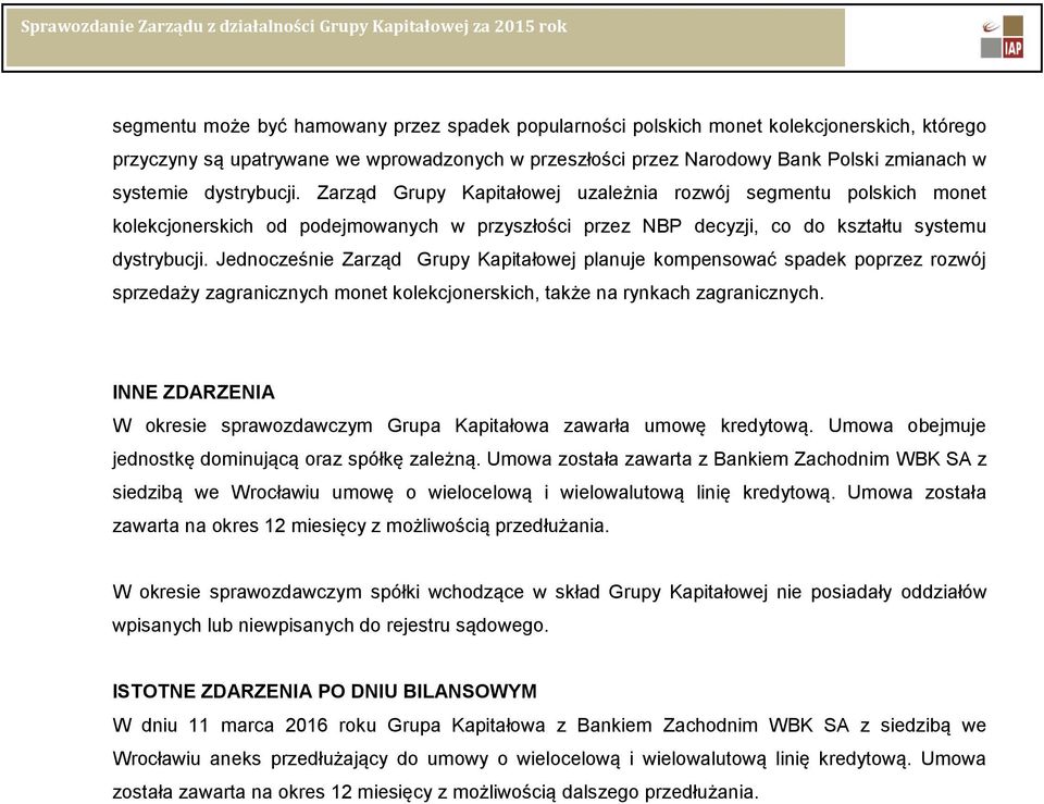 Jednocześnie Zarząd Grupy Kapitałowej planuje kompensować spadek poprzez rozwój sprzedaży zagranicznych monet kolekcjonerskich, także na rynkach zagranicznych.