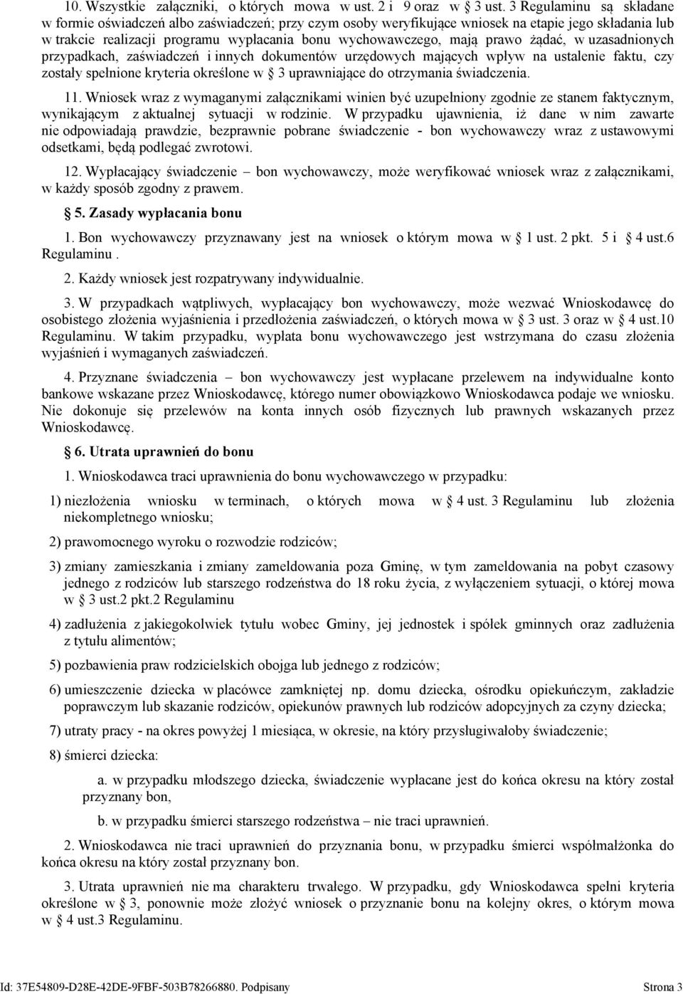 prawo żądać, w uzasadnionych przypadkach, zaświadczeń i innych dokumentów urzędowych mających wpływ na ustalenie faktu, czy zostały spełnione kryteria określone w 3 uprawniające do otrzymania