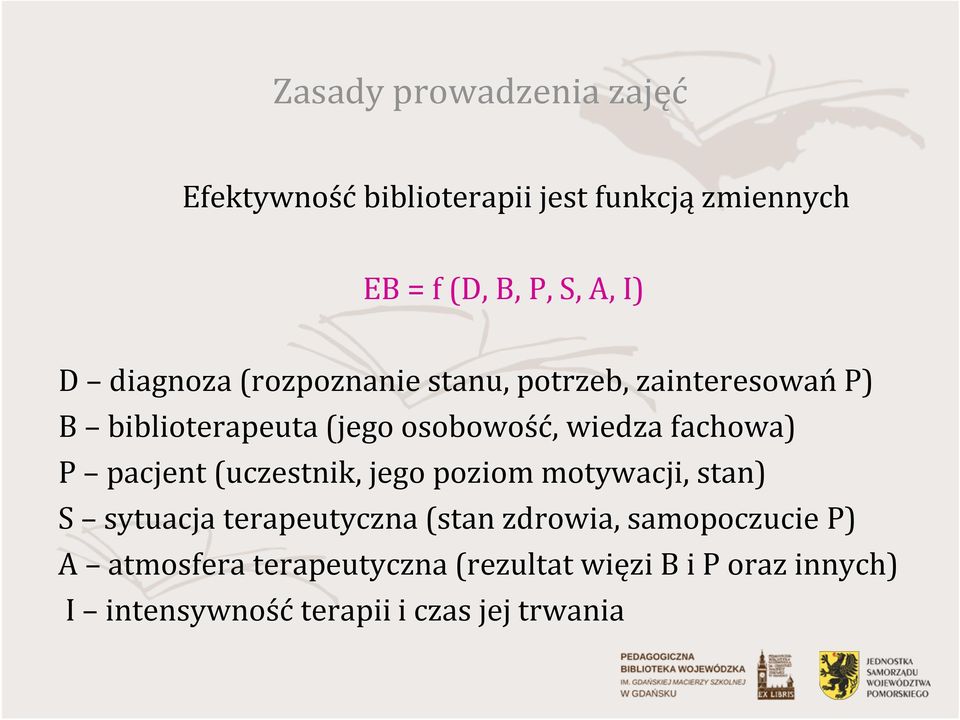 fachowa) P pacjent (uczestnik, jego poziom motywacji, stan) S sytuacja terapeutyczna (stan zdrowia,