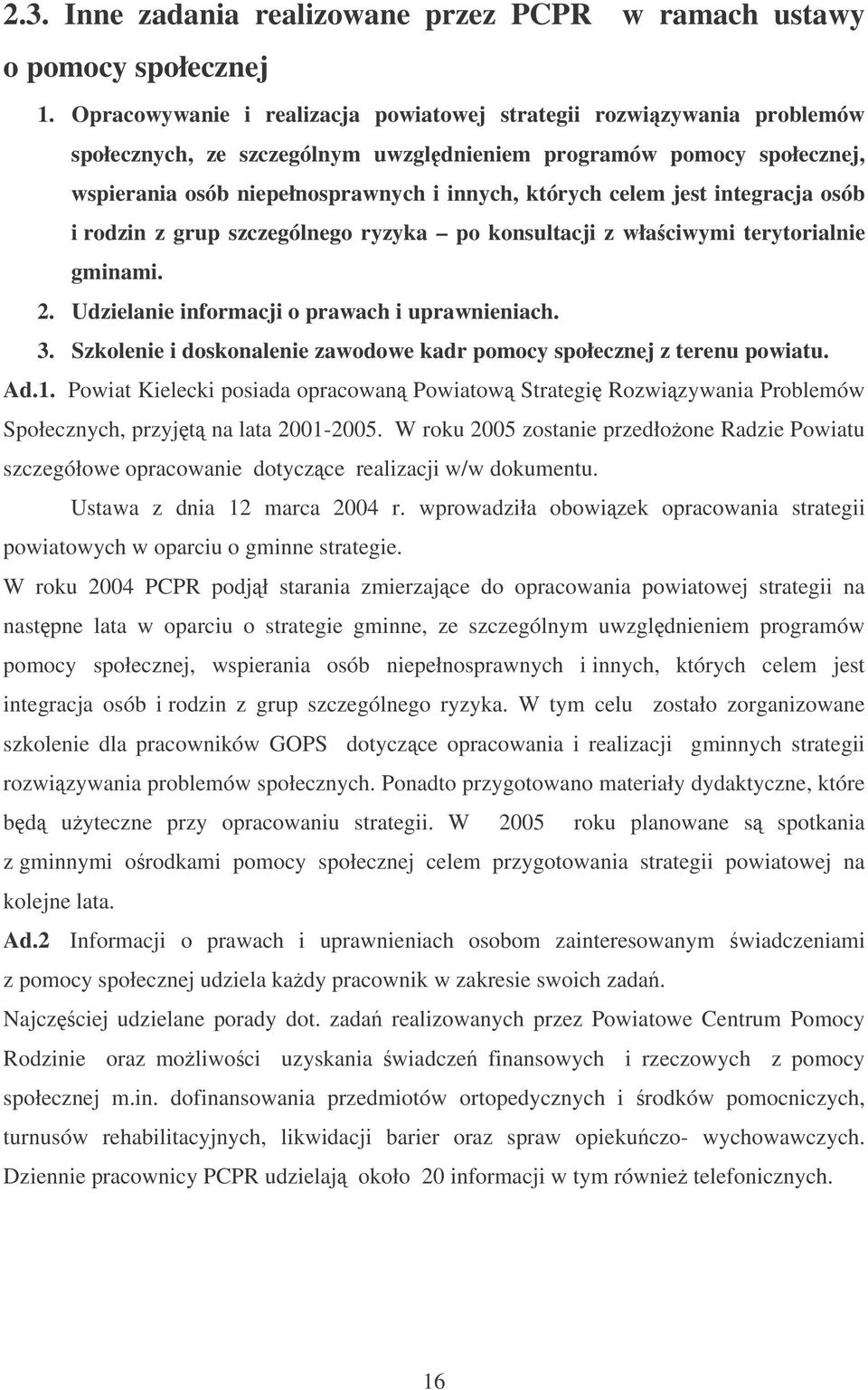 jest integracja osób i rodzin z grup szczególnego ryzyka po konsultacji z właciwymi terytorialnie gminami. 2. Udzielanie informacji o prawach i uprawnieniach. 3.