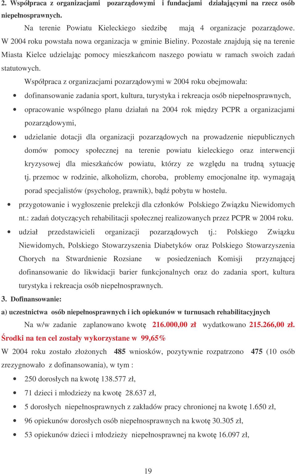 Współpraca z organizacjami pozarzdowymi w 2004 roku obejmowała: dofinansowanie zadania sport, kultura, turystyka i rekreacja osób niepełnosprawnych, opracowanie wspólnego planu działa na 2004 rok