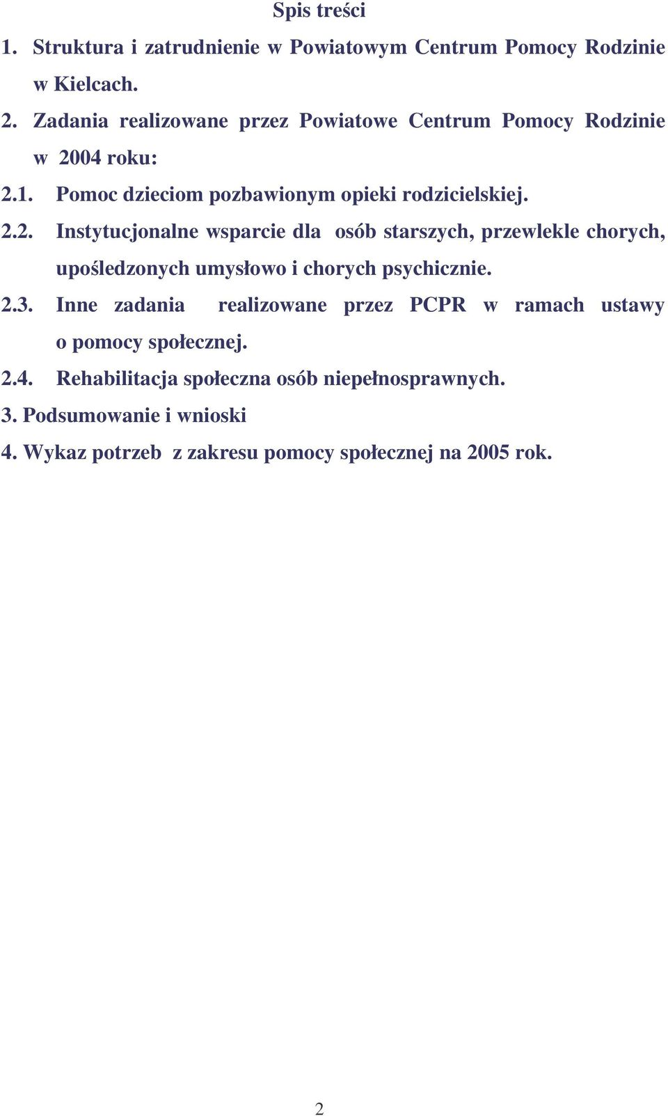 04 roku: 2.1. Pomoc dzieciom pozbawionym opieki rodzicielskiej. 2.2. Instytucjonalne wsparcie dla osób starszych, przewlekle chorych, upoledzonych umysłowo i chorych psychicznie.