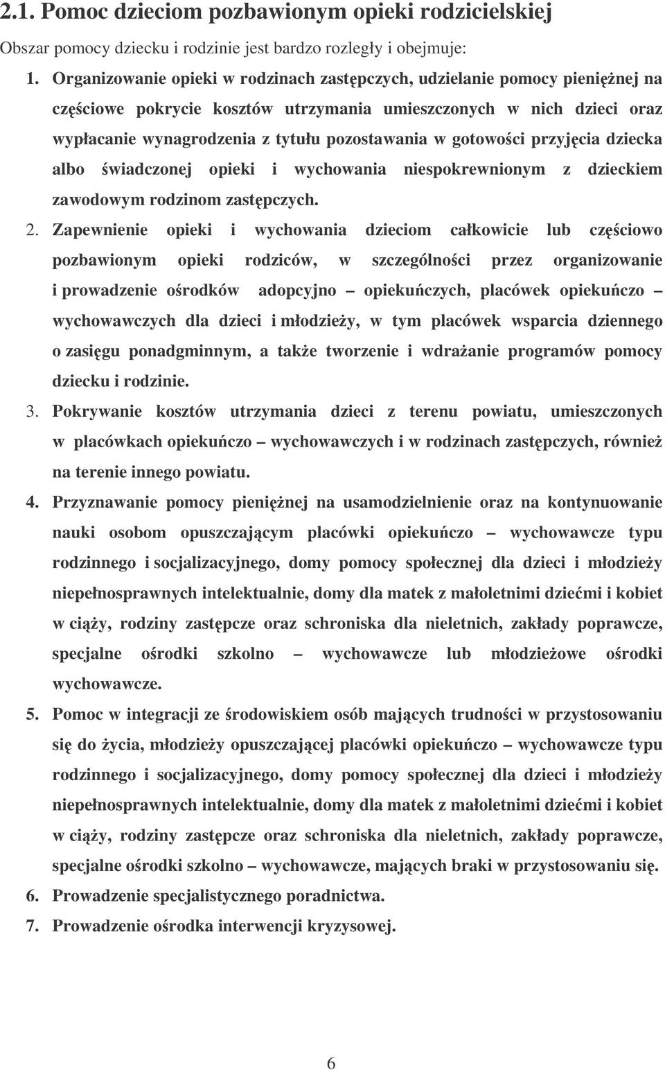 gotowoci przyjcia dziecka albo wiadczonej opieki i wychowania niespokrewnionym z dzieckiem zawodowym rodzinom zastpczych. 2.