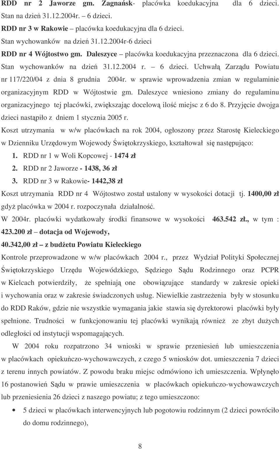 w sprawie wprowadzenia zmian w regulaminie organizacyjnym RDD w Wójtostwie gm. Daleszyce wniesiono zmiany do regulaminu organizacyjnego tej placówki, zwikszajc docelow ilo miejsc z 6 do 8.