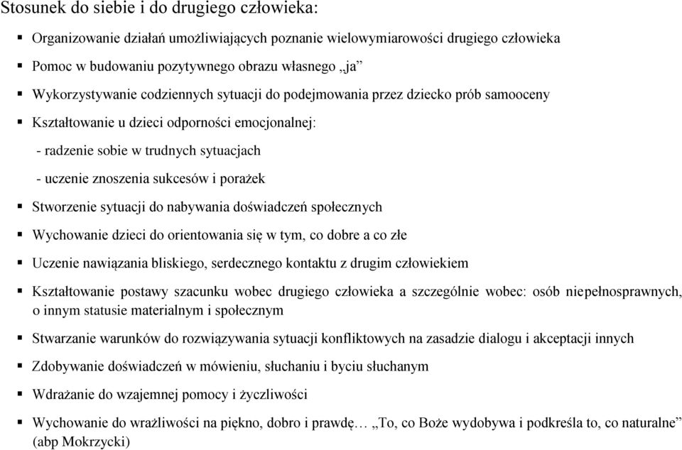 Stworzenie sytuacji do nabywania doświadczeń społecznych Wychowanie dzieci do orientowania się w tym, co dobre a co złe Uczenie nawiązania bliskiego, serdecznego kontaktu z drugim człowiekiem