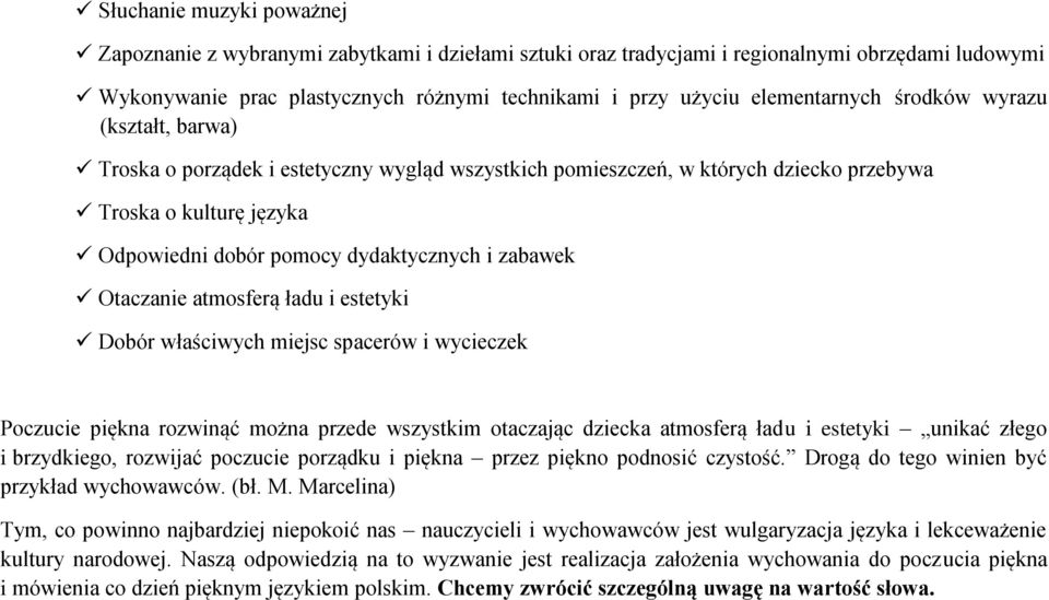 zabawek Otaczanie atmosferą ładu i estetyki Dobór właściwych miejsc spacerów i wycieczek Poczucie piękna rozwinąć można przede wszystkim otaczając dziecka atmosferą ładu i estetyki unikać złego i