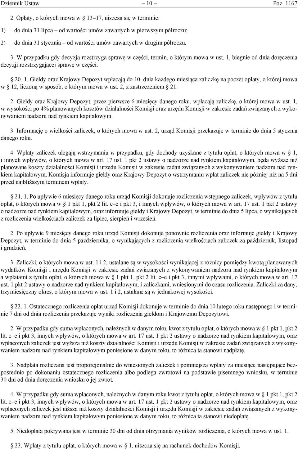 1, biegnie od dnia doręczenia decyzji rozstrzygającej sprawę w części. 20. 1. Giełdy oraz Krajowy Depozyt wpłacają do 10.