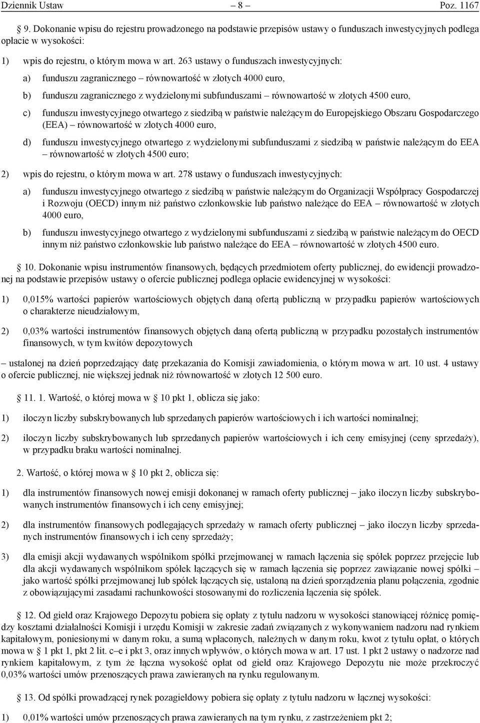 funduszu inwestycyjnego otwartego z siedzibą w państwie należącym do Europejskiego Obszaru Gospodarczego (EEA) równowartość w złotych 4000 euro, d) funduszu inwestycyjnego otwartego z wydzielonymi