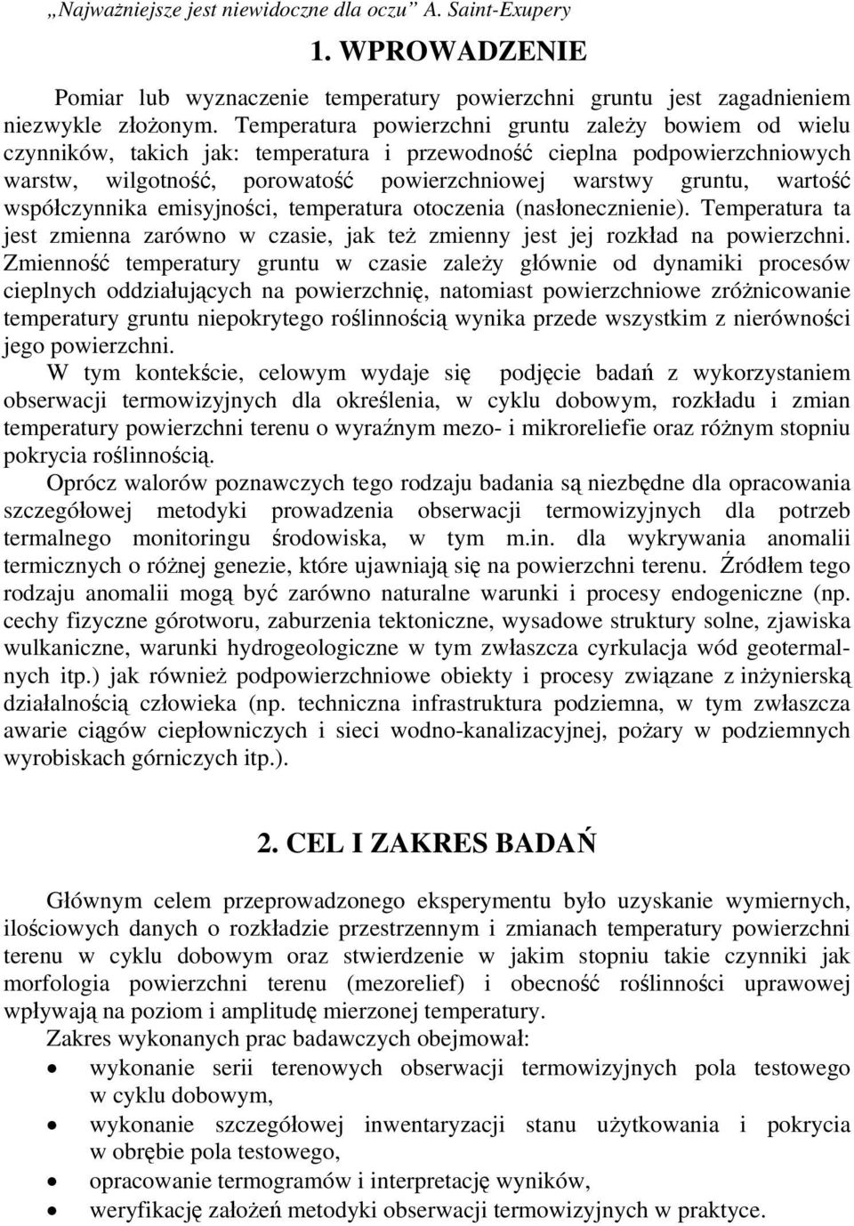wartość współczynnika emisyjności, temperatura otoczenia (nasłonecznienie). Temperatura ta jest zmienna zarówno w czasie, jak też zmienny jest jej rozkład na powierzchni.
