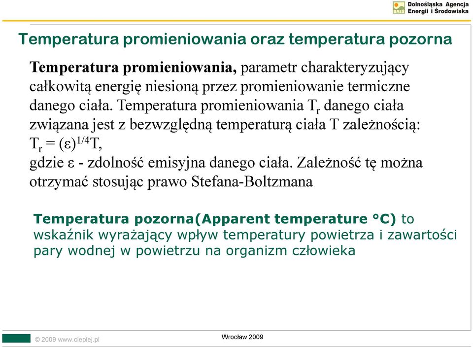 Temperatura promieniowania T r danego ciała związana jest z bezwzględną temperaturą ciała T zależnością: T r = (ε) 1/4 T, gdzie ε - zdolność