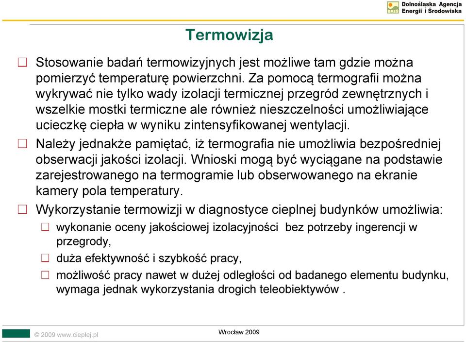 zintensyfikowanej wentylacji. Należy jednakże pamiętać, iż termografia nie umożliwia bezpośredniej obserwacji jakości izolacji.