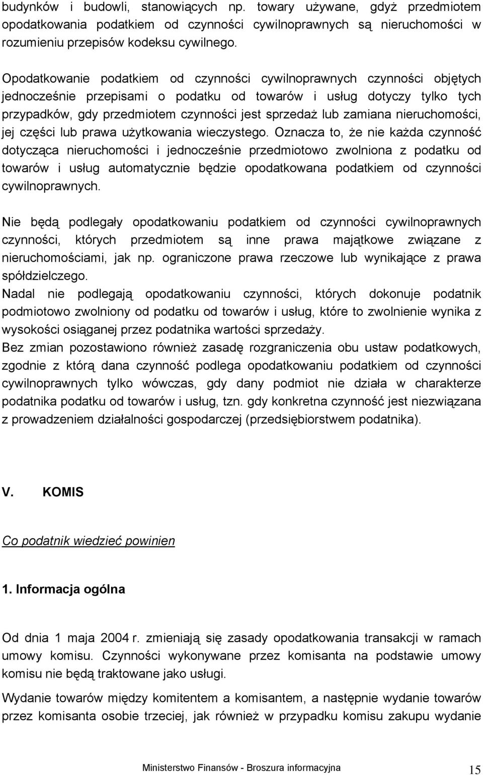 zamiana nieruchomości, jej części lub prawa użytkowania wieczystego.
